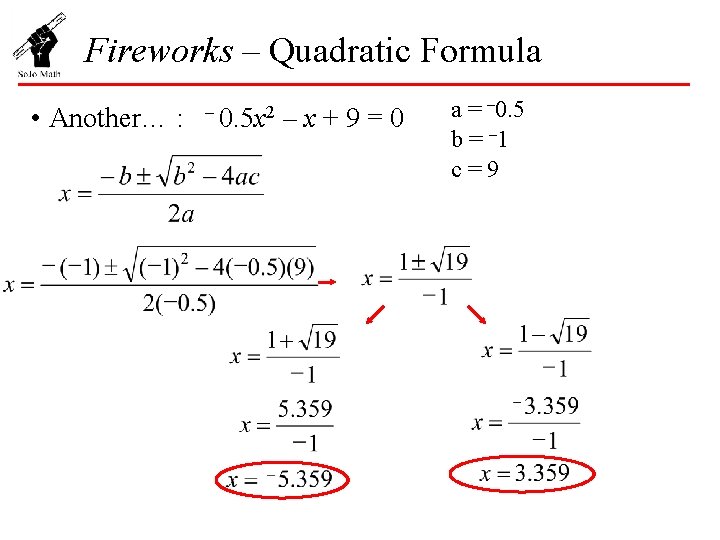 Fireworks – Quadratic Formula • Another… : – 0. 5 x 2 –x+9=0 a