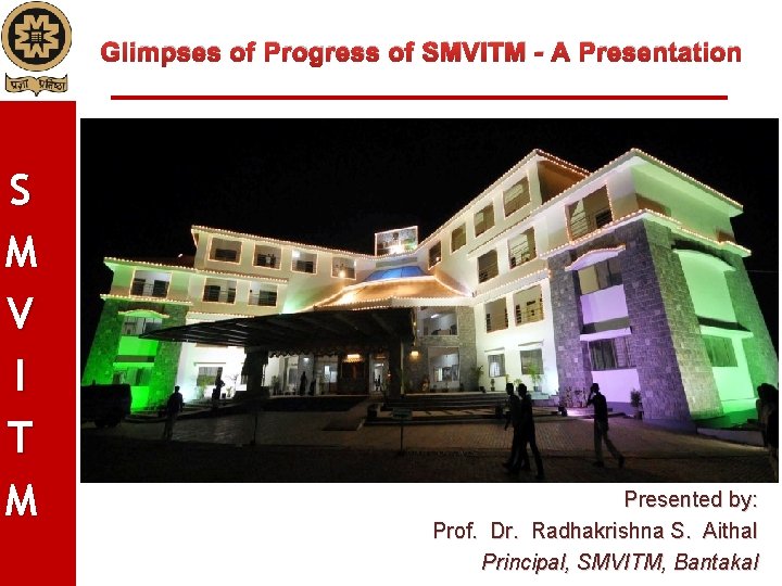 Glimpses of Progress of SMVITM - A Presentation S M V I T M