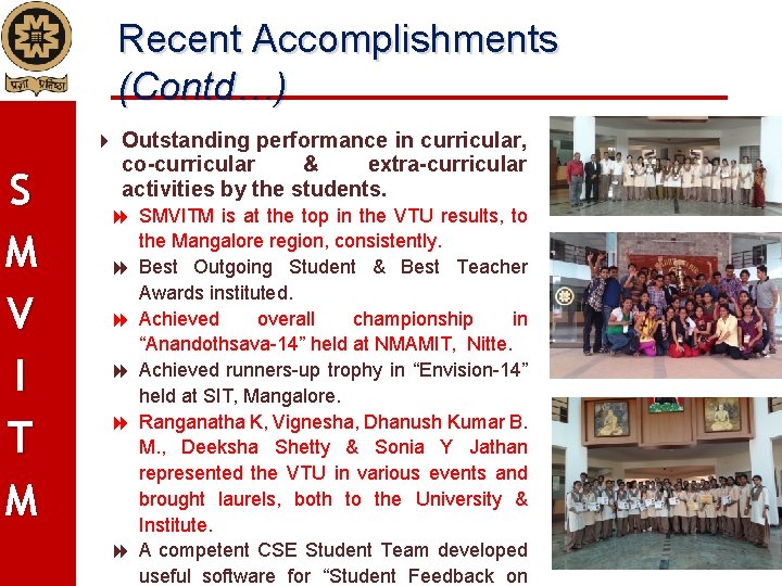 Recent Accomplishments (Contd…) S M V I T M Outstanding performance in curricular, co-curricular