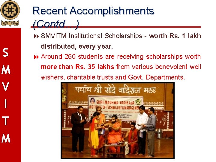 Recent Accomplishments (Contd…) SMVITM Institutional Scholarships - worth Rs. 1 lakh S M V