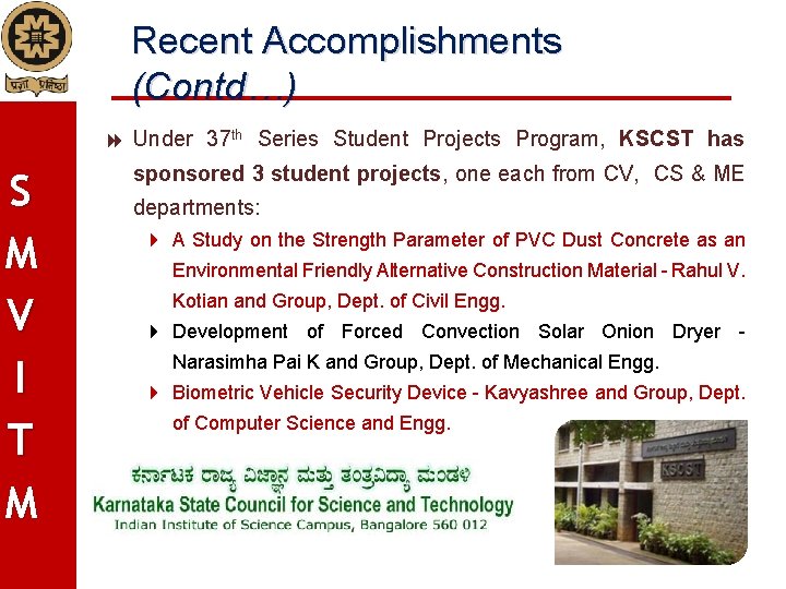 Recent Accomplishments (Contd…) Under 37 th Series Student Projects Program, KSCST has S M