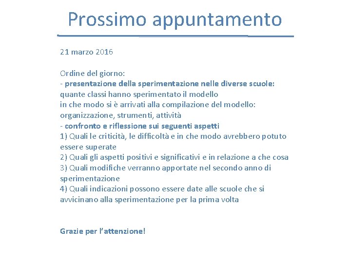 Prossimo appuntamento 21 marzo 2016 Ordine del giorno: - presentazione della sperimentazione nelle diverse