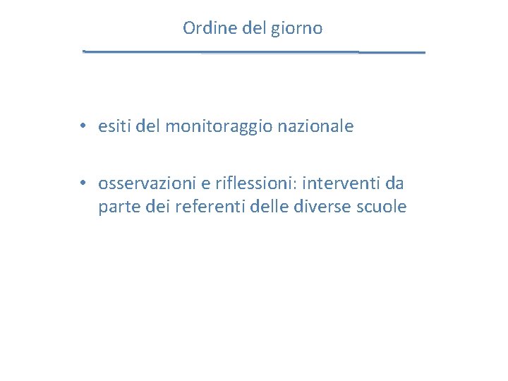 Ordine del giorno • esiti del monitoraggio nazionale • osservazioni e riflessioni: interventi da