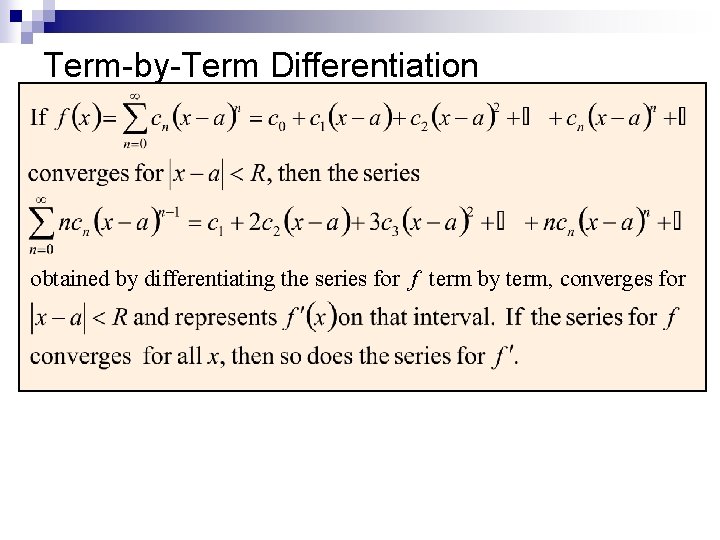 Term-by-Term Differentiation obtained by differentiating the series for f term by term, converges for