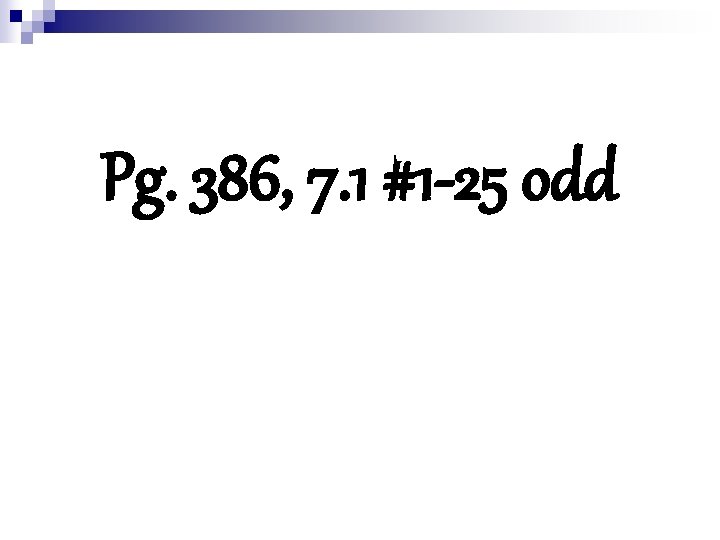 Pg. 386, 7. 1 #1 -25 odd 