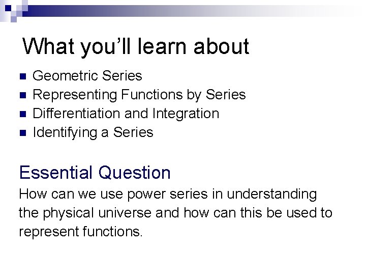 What you’ll learn about n n Geometric Series Representing Functions by Series Differentiation and