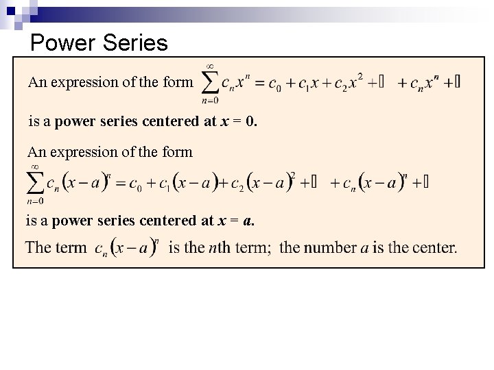 Power Series An expression of the form is a power series centered at x