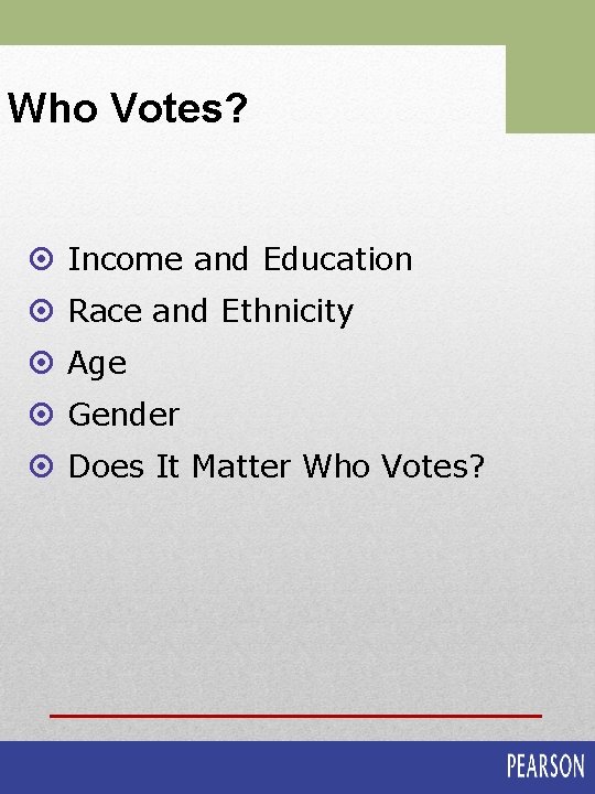 Who Votes? ¤ Income and Education ¤ Race and Ethnicity ¤ Age ¤ Gender