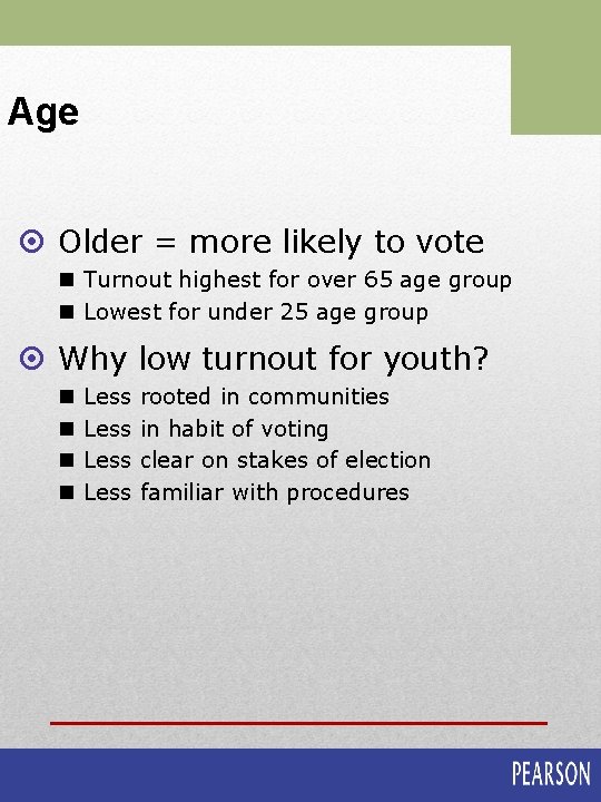 Age ¤ Older = more likely to vote n Turnout highest for over 65