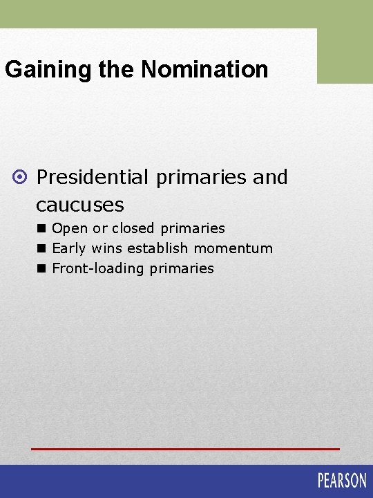 Gaining the Nomination ¤ Presidential primaries and caucuses n Open or closed primaries n