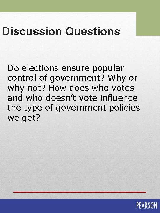 Discussion Questions Do elections ensure popular control of government? Why or why not? How