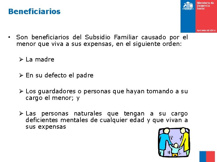 Beneficiarios • Son beneficiarios del Subsidio Familiar causado por el menor que viva a