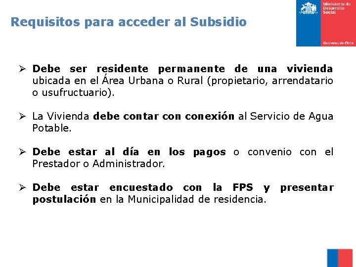 Requisitos para acceder al Subsidio Ø Debe ser residente permanente de una vivienda ubicada
