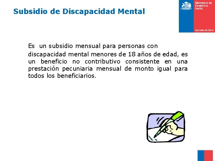 Subsidio de Discapacidad Mental Es un subsidio mensual para personas con discapacidad mental menores