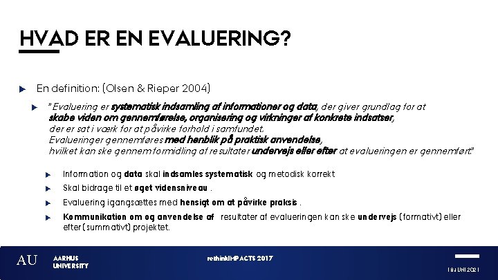 HVAD ER EN EVALUERING? En definition: (Olsen & Rieper 2004) AU ”Evaluering er systematisk