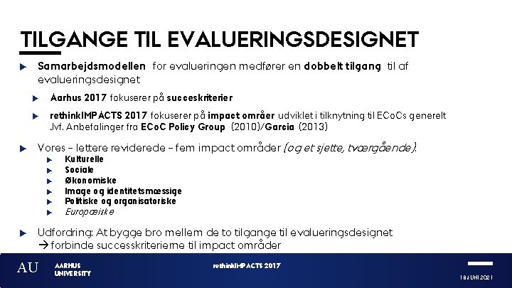 TILGANGE TIL EVALUERINGSDESIGNET Samarbejdsmodellen for evalueringen medfører en dobbelt tilgang til af evalueringsdesignet Aarhus