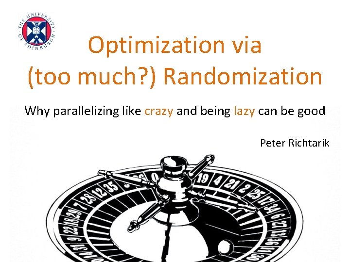 Optimization via (too much? ) Randomization Why parallelizing like crazy and being lazy can