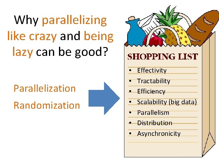 Why parallelizing like crazy and being lazy can be good? Parallelization Randomization • •