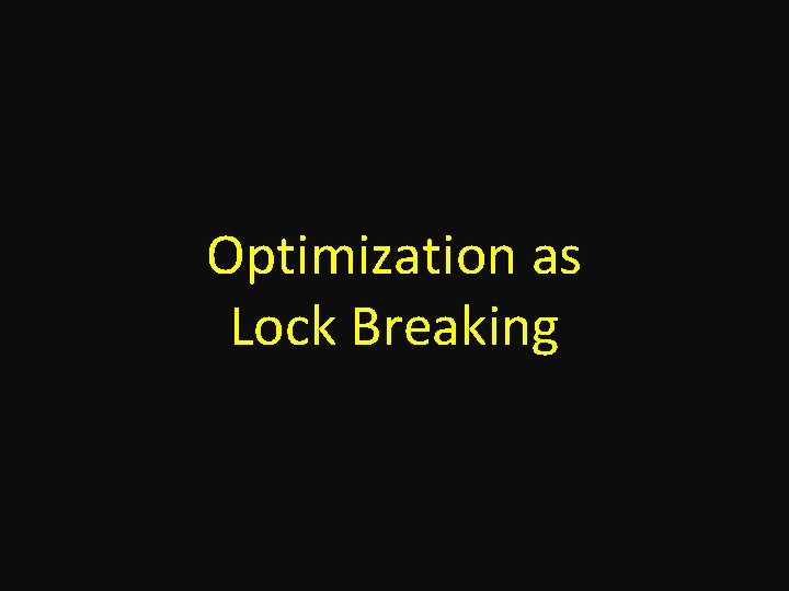 Optimization as Lock Breaking 