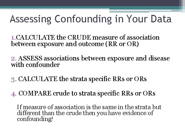 Assessing Confounding in Your Data 1. CALCULATE the CRUDE measure of association between exposure