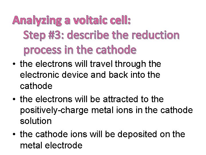 Analyzing a voltaic cell: Step #3: describe the reduction process in the cathode •