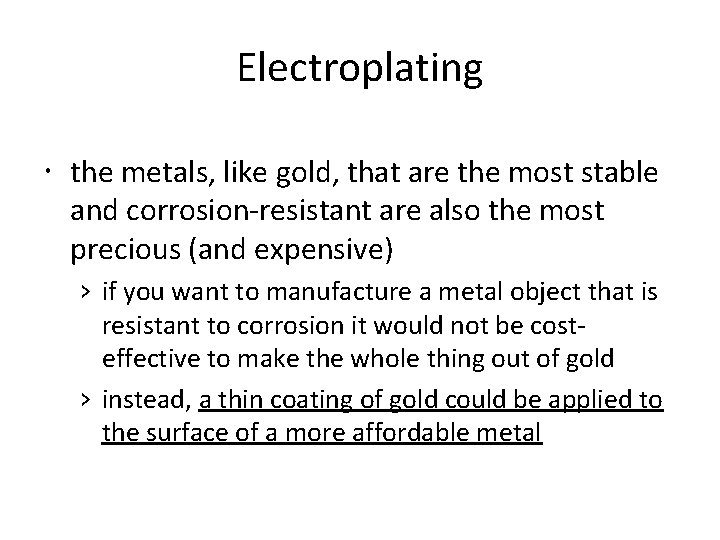 Electroplating the metals, like gold, that are the most stable and corrosion-resistant are also