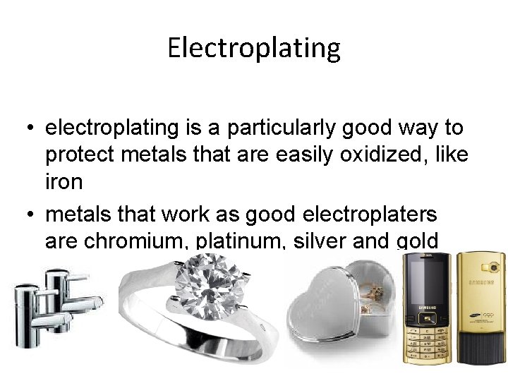 Electroplating • electroplating is a particularly good way to protect metals that are easily