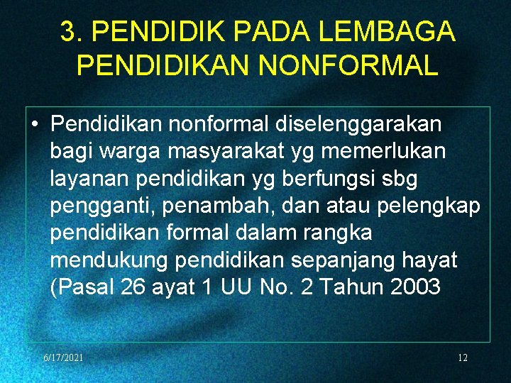 3. PENDIDIK PADA LEMBAGA PENDIDIKAN NONFORMAL • Pendidikan nonformal diselenggarakan bagi warga masyarakat yg