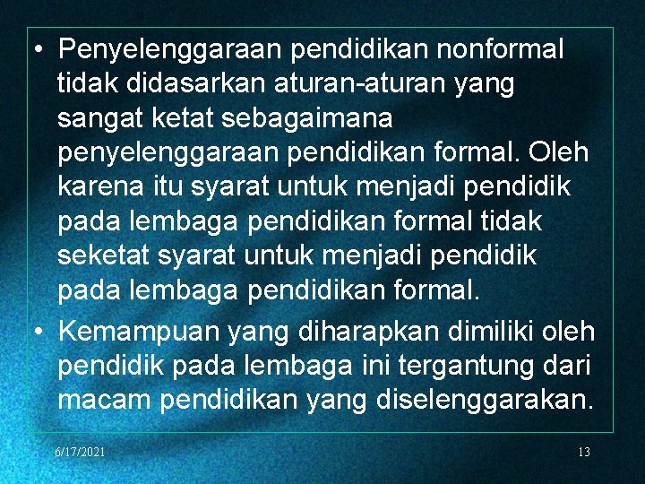  • Penyelenggaraan pendidikan nonformal tidak didasarkan aturan-aturan yang sangat ketat sebagaimana penyelenggaraan pendidikan