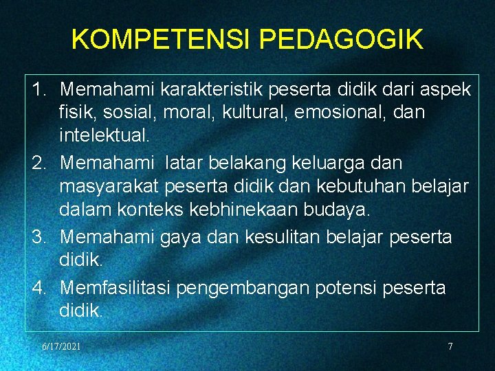 KOMPETENSI PEDAGOGIK 1. Memahami karakteristik peserta didik dari aspek fisik, sosial, moral, kultural, emosional,