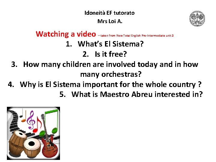 Idoneità EF tutorato Mrs Loi A. Watching a video 1. What’s El Sistema? 2.