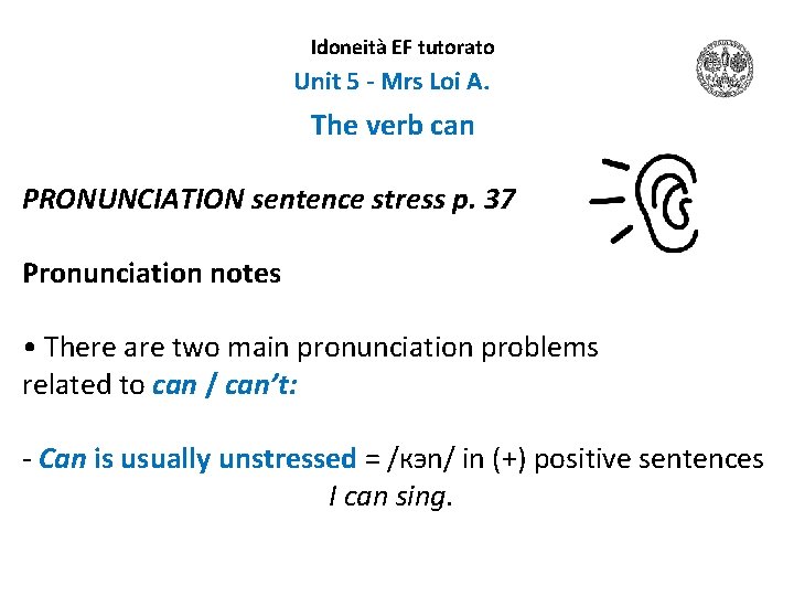 Idoneità EF tutorato Unit 5 - Mrs Loi A. The verb can PRONUNCIATION sentence
