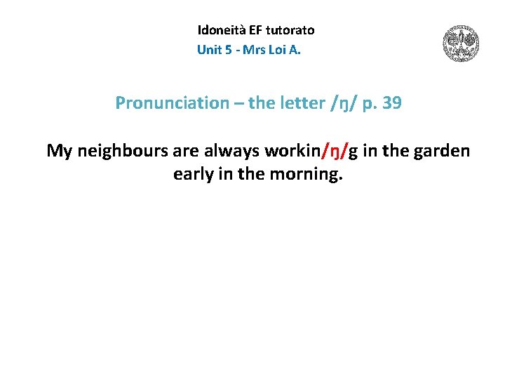 Idoneità EF tutorato Unit 5 - Mrs Loi A. Pronunciation – the letter /ŋ/