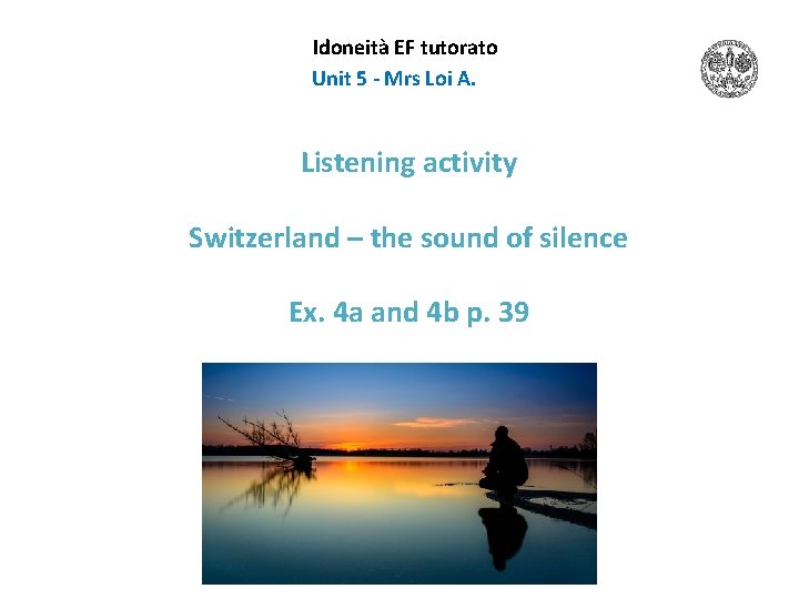 Idoneità EF tutorato Unit 5 - Mrs Loi A. Listening activity Switzerland – the