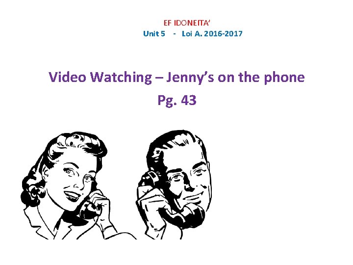 EF IDONEITA’ Unit 5 - Loi A. 2016 -2017 Video Watching – Jenny’s on