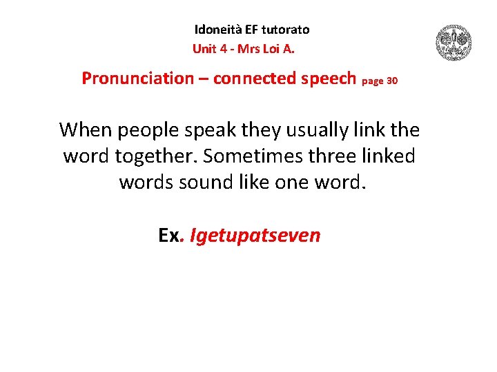 Idoneità EF tutorato Unit 4 - Mrs Loi A. Pronunciation – connected speech page