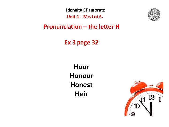 Idoneità EF tutorato Unit 4 - Mrs Loi A. Pronunciation – the letter H