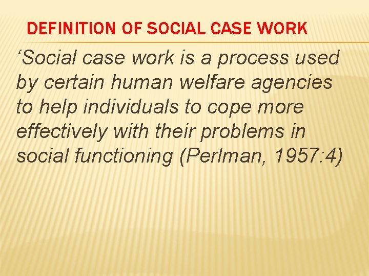 DEFINITION OF SOCIAL CASE WORK ‘Social case work is a process used by certain