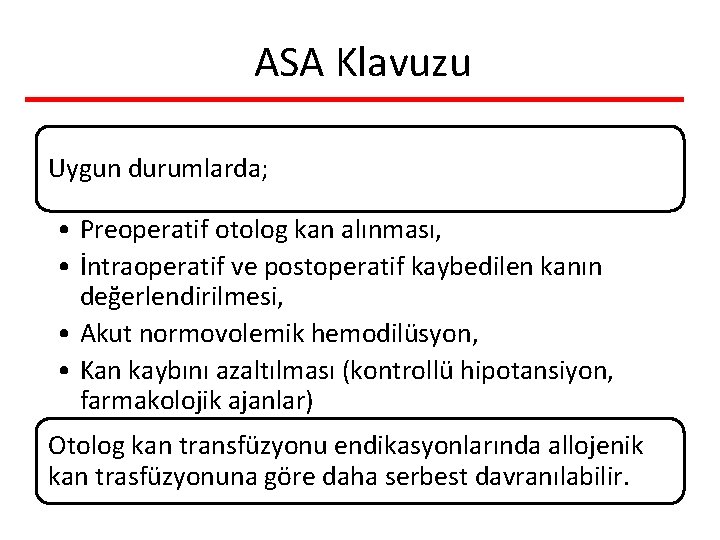 ASA Klavuzu Uygun durumlarda; • Preoperatif otolog kan alınması, • İntraoperatif ve postoperatif kaybedilen