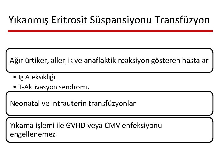 Yıkanmış Eritrosit Süspansiyonu Transfüzyon Ağır ürtiker, allerjik ve anaflaktik reaksiyon gösteren hastalar • Ig