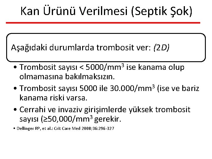 Kan Ürünü Verilmesi (Septik Şok) Aşağıdaki durumlarda trombosit ver: (2 D) • Trombosit sayısı