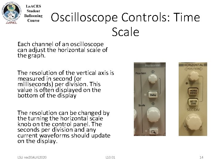 Oscilloscope Controls: Time Scale Each channel of an oscilloscope can adjust the horizontal scale Oscilloscope Controls: Time Scale Each channel of an oscilloscope can adjust the horizontal scale