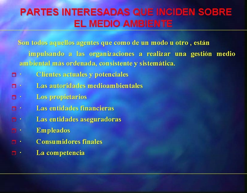 PARTES INTERESADAS QUE INCIDEN SOBRE EL MEDIO AMBIENTE Son todos aquellos agentes que como