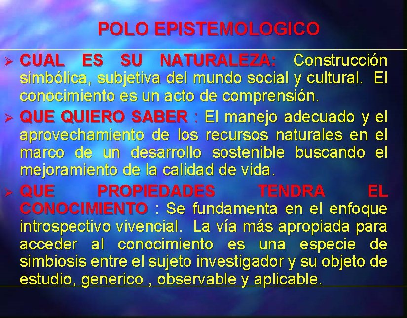 POLO EPISTEMOLOGICO Ø Ø Ø CUAL ES SU NATURALEZA: Construcción simbólica, subjetiva del mundo