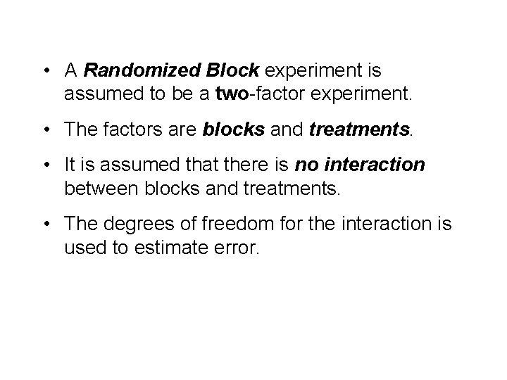  • A Randomized Block experiment is assumed to be a two-factor experiment. •