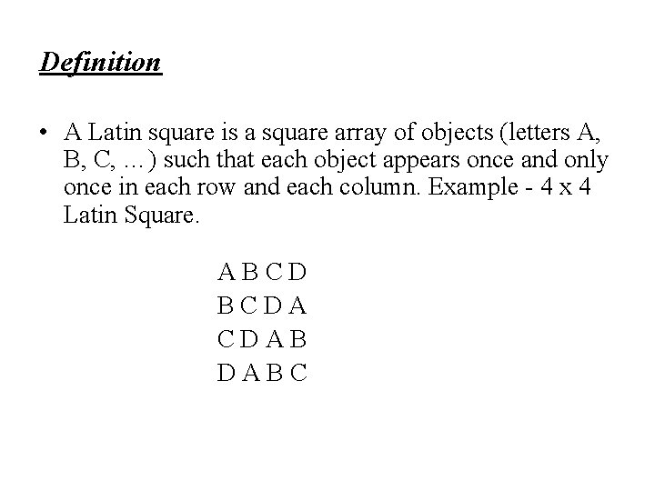 Definition • A Latin square is a square array of objects (letters A, B,