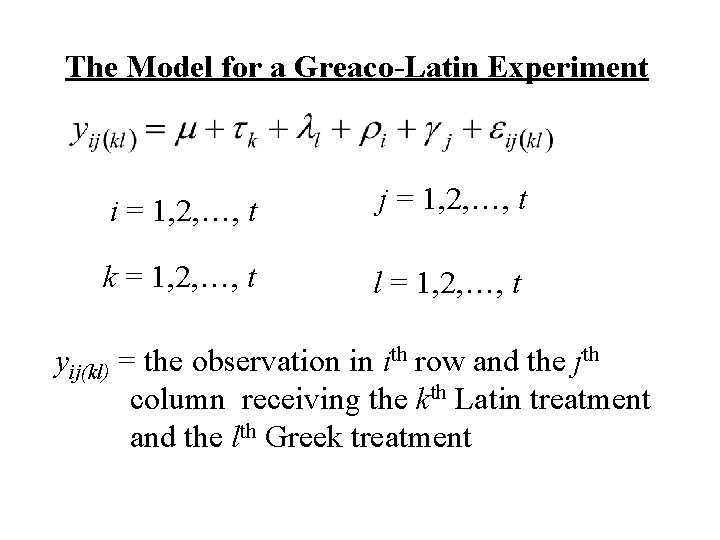 The Model for a Greaco-Latin Experiment i = 1, 2, …, t j =