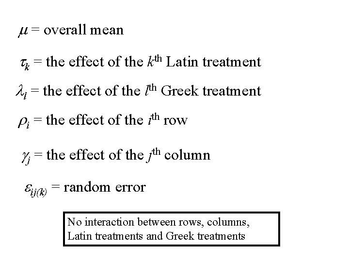 m = overall mean tk = the effect of the kth Latin treatment ll