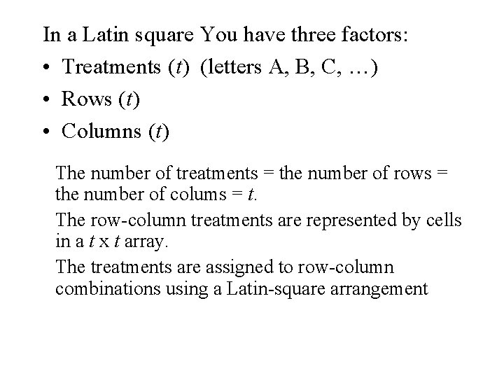 In a Latin square You have three factors: • Treatments (t) (letters A, B,