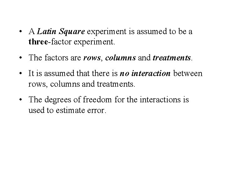  • A Latin Square experiment is assumed to be a three-factor experiment. •